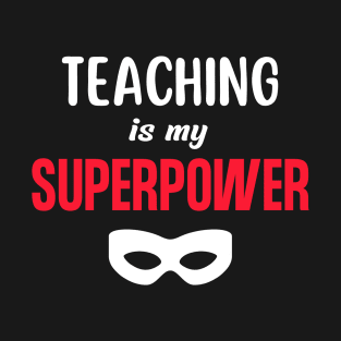 Teaching is My Superpower T-Shirt