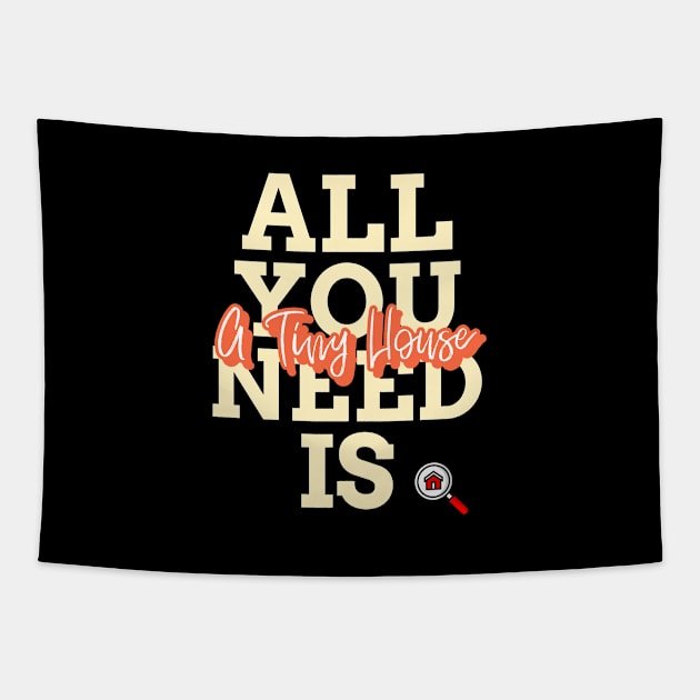 All you need is a tiny house Tapestry by The Shirt Shack