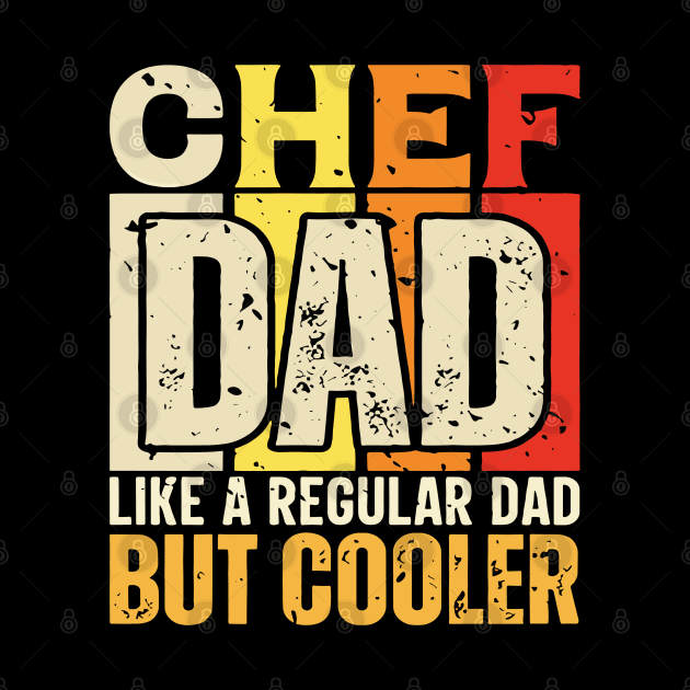 chef Dad Like a Regular Dad but Cooler Design for Fathers day by rhazi mode plagget