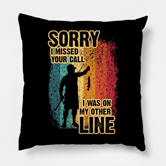 Sorry I Missed Your Call I Was On My Other Line - Fishing Pillow by wildbot