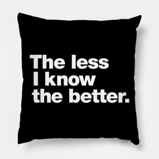 The less I know the better. Pillow