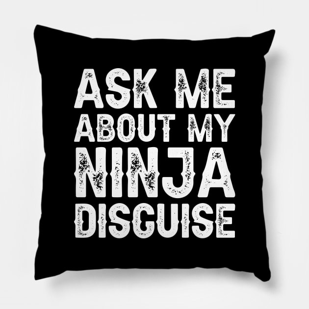 Ask Me About My Ninja Disguise Pillow by DragonTees