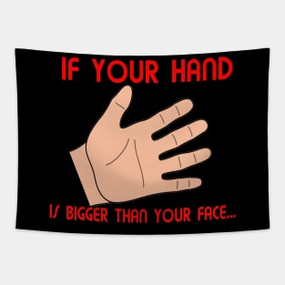 If Your Hand Is Bigger Thanb Your Face Tapestry