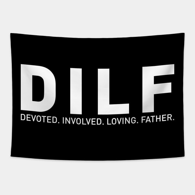 DILF - Dad Devoted Involved Loving Father Tapestry by chjannet