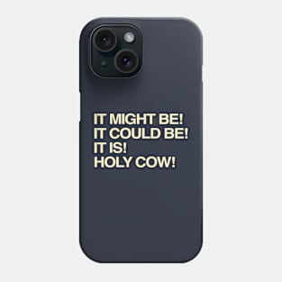 It Might Be It Could Be It Is Holy Cow Phone Case