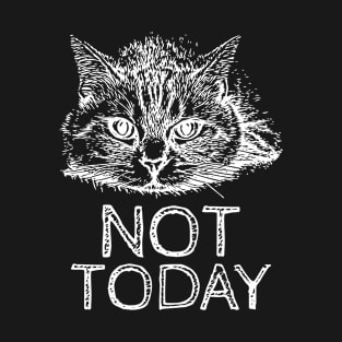 Adorable Cute Cat - Not Today For Black Or Dark Backgrounds T-Shirt