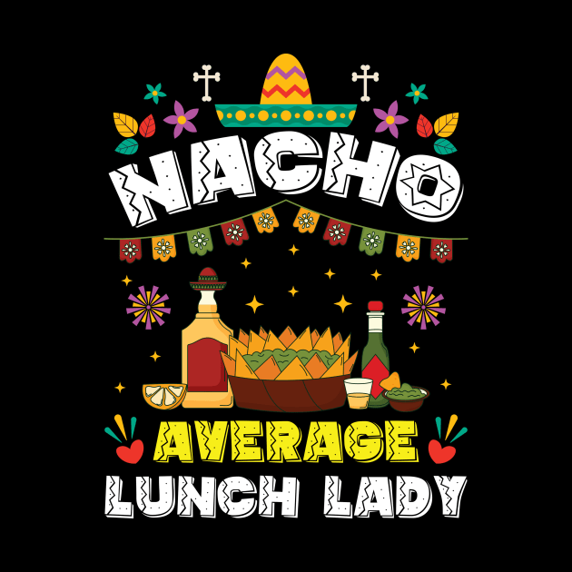 Nacho Average Lunch Lady Cinco De Mayo Fiesta by Fe Din A Di