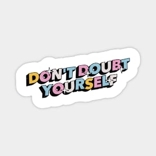 Don't doubt yourself - Positive Vibes Motivation Quote Magnet