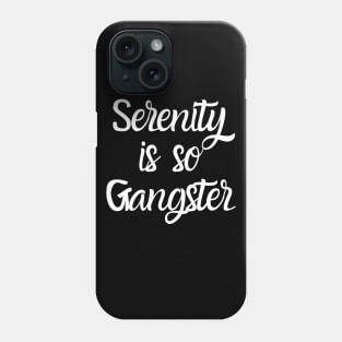 Serenity Is So Gangster Alcoholic Addict Recovery Phone Case