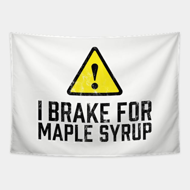 I Brake for Maple Syrup Tapestry by TGKelly