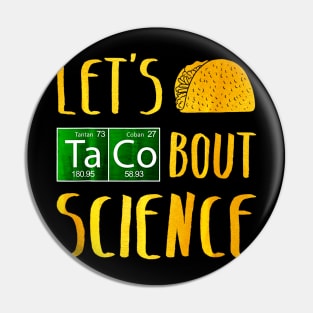 Lets Taco Bout Science Pin