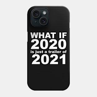 What If 2020 is just a trailer for 2021 Humor Sarcasm White Lettering Phone Case