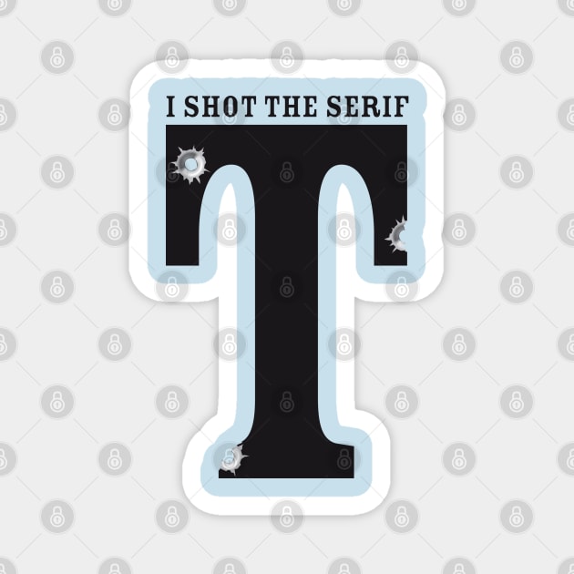 I shot The Serif Magnet by spicytees