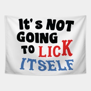 It's not going to lick itself Tapestry