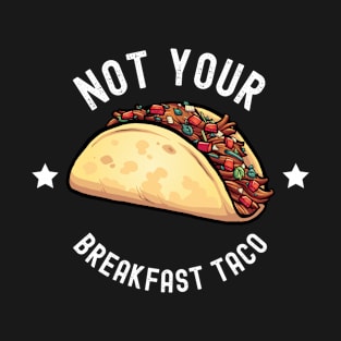 Not Your Breakfast Taco T-Shirt