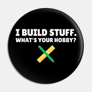 I build stuff, what's your hobby? Funny Carpenter Pin