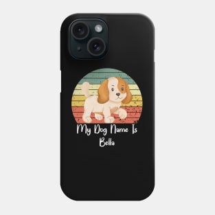 My Dog Name Is Bella Phone Case