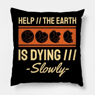 Help The Earth is Dying Slowly Pillow