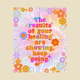 The results of your healing are showing, keep going! T-Shirt