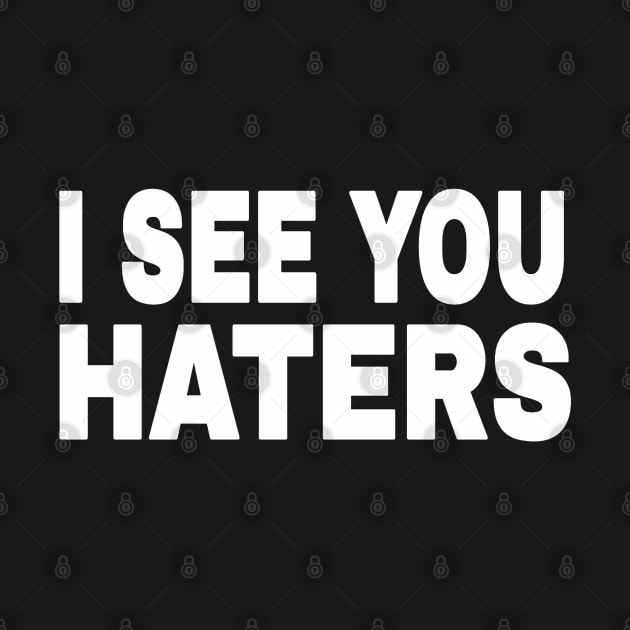 I See You Haters - White - Front by SubversiveWare