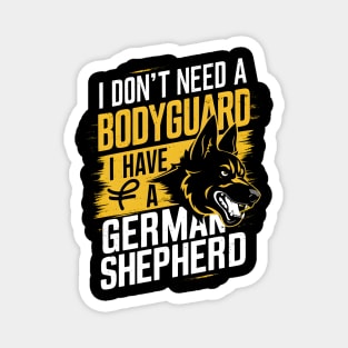 I don't need a Bodyguard I have a German shepherd  | Dog lover gifts Magnet