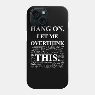 Hang On Let Me Overthink This Back To School Math Teachers Phone Case