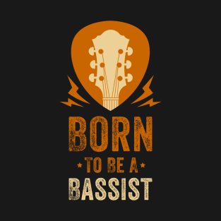 Born To Be A Bassist I Bass Guitarist T-Shirt
