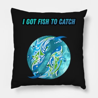 I Got Fish To Catch Pillow