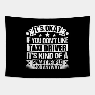 Taxi Driver lover It's Okay If You Don't Like Taxi Driver It's Kind Of A Smart People job Anyway Tapestry