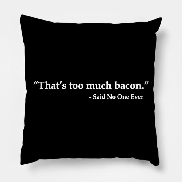 That's Too Much Bacon Said No One Ever Pillow by Miya009