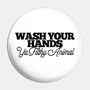 Wash Your Hands Ya Filthy Animal Funny Joke Bathroom Toilet Pin