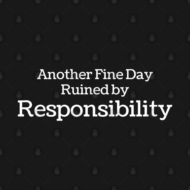 Humorous // Another Fine Day Ruined by Responsibility - Credit Style by Lumintu Merch