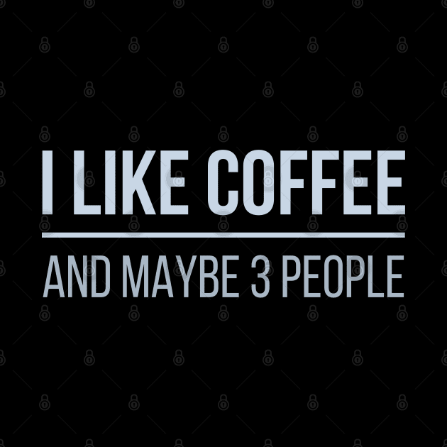 Developer I Like Coffee And Maybe 3 People by thedevtee