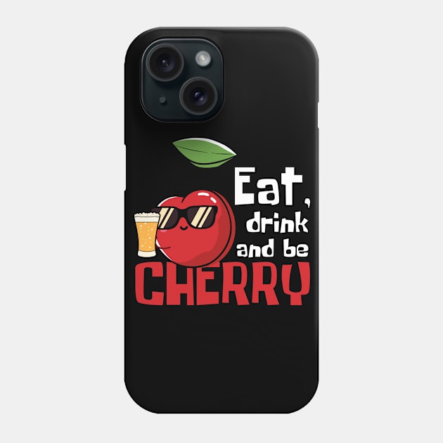 Eat, Drink And Be Cherry Funny Phone Case by DesignArchitect