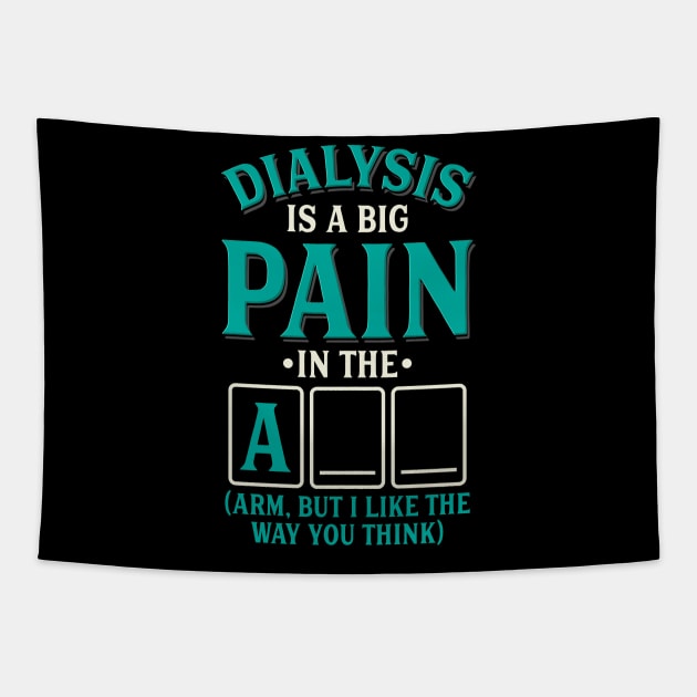 Dialysis is a pain in the arm (ass) - Funny dialysis cancer Tapestry by Shirtbubble