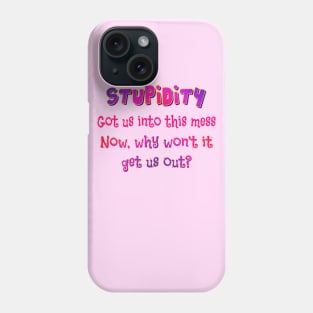 Stupidity got us into this Phone Case