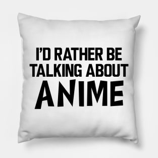 Anime - I'd rather be talking about anime Pillow