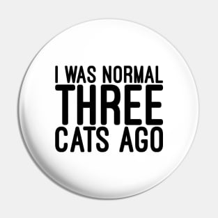 I Was Normal Three Cats Ago - Funny Sayings Pin