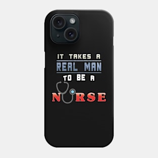 It Takes A Real Man To Be A Nurse Phone Case