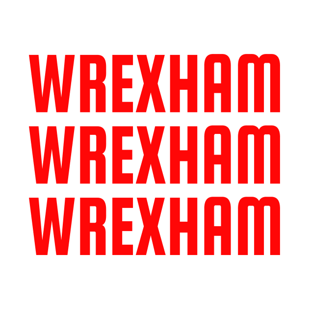 Wrexham, Wrexham, Wrexham by DnJ Designs