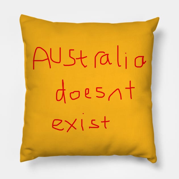 Handwritten "Australia Doesn't Exist" Pillow by ragreynolds