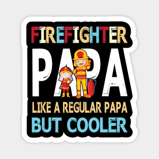 Firefighter Papa Like A Regular Papa But Cooler Happy Father Parent Summer July 4th Day Magnet