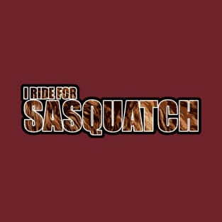 I Ride For Sasquatch T-Shirt