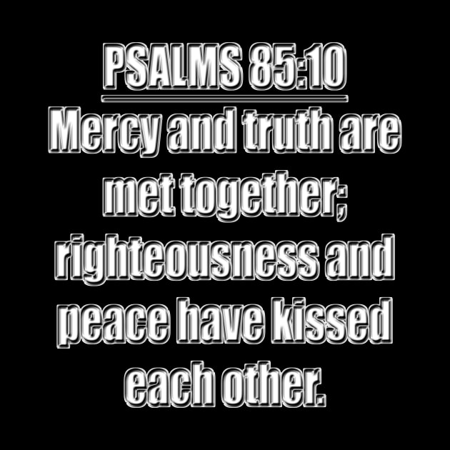PSALMS 85:10 KJV "Mercy and truth are met together; righteousness and peace have kissed each other." by Holy Bible Verses