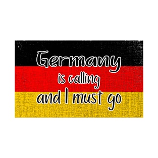 Germany is calling and I must go T-Shirt