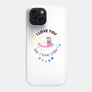 I love you like I love cake Phone Case