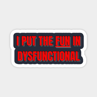 I Put The Fun In Dysfunctional Magnet