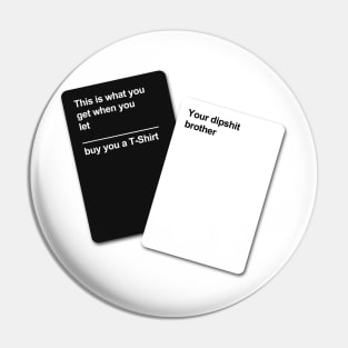 Cards Against Humanity Tee for your Brother Pin