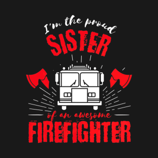 Proud Sister of an Awesome Firefighter Fire Truck T-Shirt