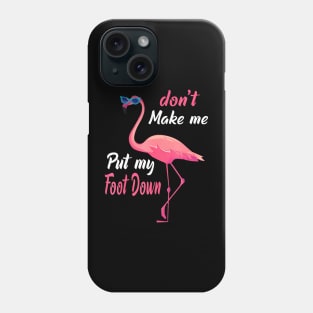 Pink Flamingo Don't Make Me Put My Foot Down Funny Flamingo Phone Case